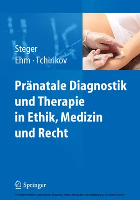 Steger / Ehm / Tchirikov | Pränatale Diagnostik und Therapie in Ethik, Medizin und Recht | E-Book | sack.de