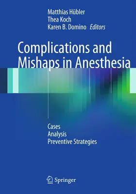Hübler / Koch / Domino | Complications and Mishaps in Anesthesia | Buch | 978-3-642-45406-6 | www.sack.de