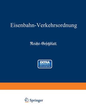 DDeutsches Reich. Reichs-Eisenbahnamt | Eisenbahn-Verkehrsordnung | Buch | 978-3-642-47099-8 | sack.de