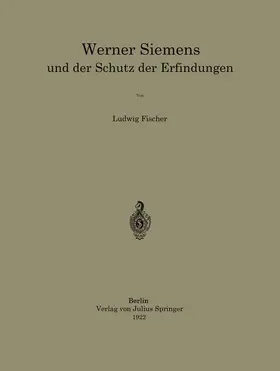 Fischer |  Werner Siemens und der Schutz der Erfindungen | Buch |  Sack Fachmedien