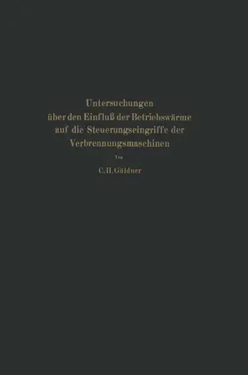 Güldner; C. H. / Brauer / Ulrici |  Untersuchungen über den Einfluß der Betriebswärme auf die Steuerungseingriffe der Verbrennungsmaschinen | Buch |  Sack Fachmedien