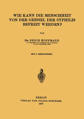Hoffmann |  Wie Kann die Menschheit von der Geissel der Syphilis Befreit Werden? | Buch |  Sack Fachmedien