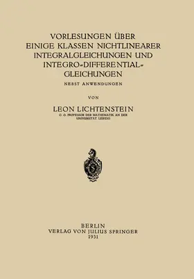 Lichtenstein |  Vorlesungen über einige Klassen Nichtlinearer Integralgleichungen und Integro-Differentialgleichungen | Buch |  Sack Fachmedien