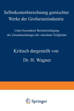 Wagner |  Selbstkostenberechnung gemischter Werke der Grofseisenindustrie | Buch |  Sack Fachmedien