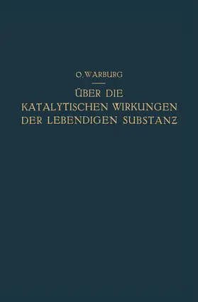 Warburg |  Über die Katalytischen Wirkungen der Lebendigen Substanz | Buch |  Sack Fachmedien