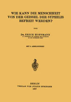 Hoffmann |  Wie Kann die Menschheit von der Geissel der Syphilis Befreit Werden? | eBook | Sack Fachmedien