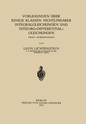 Lichtenstein |  Vorlesungen über einige Klassen Nichtlinearer Integralgleichungen und Integro-Differentialgleichungen | eBook | Sack Fachmedien