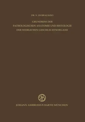 Dubrauszky |  Grundriss der Pathologischen Anatomie und Histologie der Weiblichen Geschlechtsorgane | Buch |  Sack Fachmedien