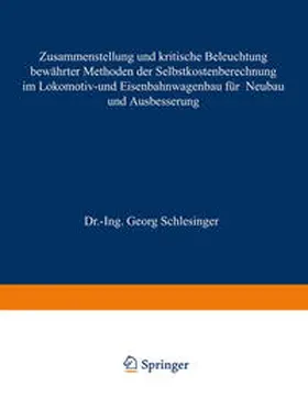 Schlesinger / Alzheimer / Lewandowsky | Zusammenstellung und kritische Beleuchtung bewährter Methoden der Selbstkostenberechnung im Lokomotiv- und Eisenbahnwagenbau für Neubau und Ausbesserung | E-Book | www.sack.de
