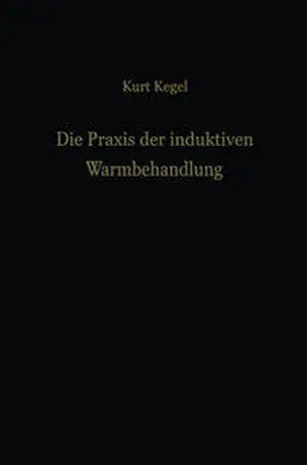 Kegel |  Die Praxis der induktiven Warmbehandlung | eBook | Sack Fachmedien