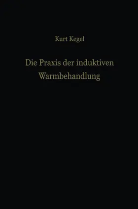 Kegel | Die Praxis der induktiven Warmbehandlung | Buch | 978-3-642-48077-5 | www.sack.de