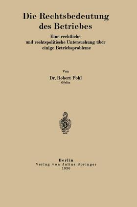 Pohl | Die Rechtsbedeutung des Betriebes | Buch | 978-3-642-48515-2 | sack.de