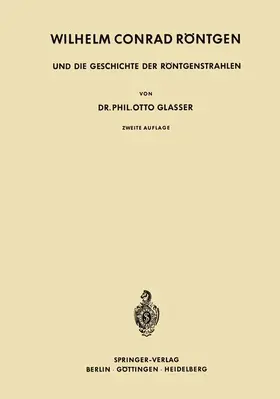 Glasser |  Wilhelm Conrad Röntgen und die Geschichte der Röntgenstrahlen | Buch |  Sack Fachmedien