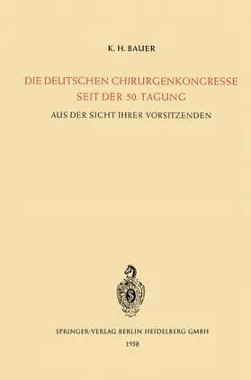 Bauer | Die Deutschen Chirurgenkongresse Seit der 50. Tagung | Buch | 978-3-642-49484-0 | www.sack.de