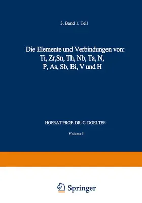 Doelter |  Die Elemente und Verbindungen von: Ti, Zr, Sn, Th, Nb, Ta, N, P, As, Sb, Bi, V und H | Buch |  Sack Fachmedien