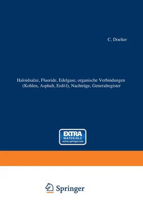 Doelter / Leitmeier |  Haloidsalze, Fluoride, organische Verbindungen (Kohlen, Asphalt, Erdöl), Nachträge, Generalregister | Buch |  Sack Fachmedien