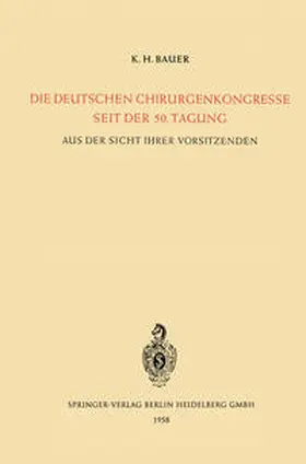 Bauer |  Die Deutschen Chirurgenkongresse Seit der 50. Tagung | eBook | Sack Fachmedien