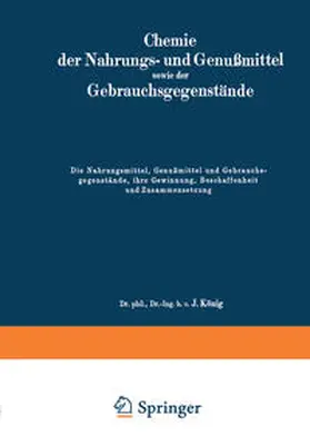 König |  Die Nahrungsmittel, Genußmittel und Gebrauchsgegenstände, ihre Gewinnung, Beschaffenheit und Zusammensetzung | eBook | Sack Fachmedien