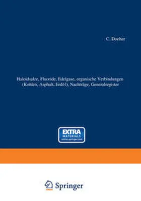 Doelter / Leitmeier |  Haloidsalze, Fluoride, organische Verbindungen (Kohlen, Asphalt, Erdöl), Nachträge, Generalregister | eBook | Sack Fachmedien