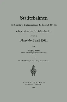 Blum |  Städtebahnen mit besonderer Berücksichtigung des Entwurfs für eine elektrische Städtebahn zwischen Düsseldorf und Köln | Buch |  Sack Fachmedien