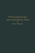 Wagner |  Strömungsenergie und mechanische Arbeit | Buch |  Sack Fachmedien