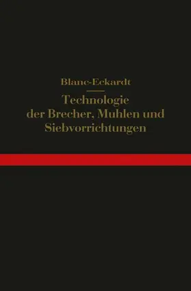Blanc / Eckardt |  Technologie der Brecher, Mühlen und Siebvorrichtungen | Buch |  Sack Fachmedien