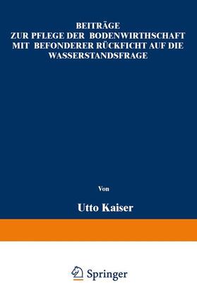 Kaiser |  Beiträge zur Pflege der Bodenwirthschaft mit besonderer Räcksicht auf die Wasserstandsfrage | Buch |  Sack Fachmedien