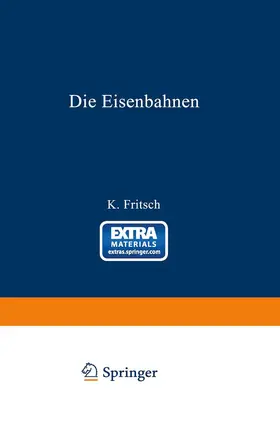 Fritsch | Die Eisenbahnen. Allgemeine Bestimmungen; Verwaltung der Staatseisenbahnen; Staatsaufsicht über Privatbahnen; Beamte und Arbeiter; Finanzen, Steuern; Eisenbahnbau, Grunderwerb und Rechtsverhältnisse des Grundeigentums; Eisenbahnbetrieb; Eisenbahnverkehr; | Buch | 978-3-642-50589-8 | www.sack.de