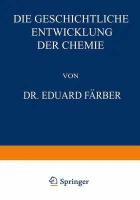Färber | Die Geschichtliche Entwicklung der Chemie | Buch | 978-3-642-50600-0 | www.sack.de