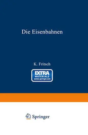 Fritsch | Die Eisenbahnen. Allgemeine Bestimmungen; Verwaltung der Staatseisenbahnen; Staatsaufsicht über Privatbahnen; Beamte und Arbeiter; Finanzen, Steuern; Eisenbahnbau, Grunderwerb und Rechtsverhältnisse des Grundeigentums; Eisenbahnbetrieb; Eisenbahnverkehr; | E-Book | www.sack.de