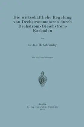 Zabransky |  Die wirtschaftliche Regelung von Drehstrommotoren durch Drehstrom - Gleichstrom-Kaskaden | eBook | Sack Fachmedien