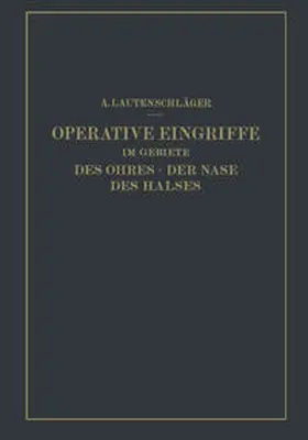 Lautenschläger |  Operative Eingriffe im Gebiete des Ohres · der Nase des Halses | eBook | Sack Fachmedien