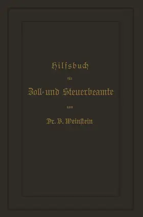 Weinstein |  Hilfsbuch für Zoll- und Steuerbeamte zum Verständniß des amtlichen Waarenverzeichnisses und der amtlichen Abfertigungen | Buch |  Sack Fachmedien