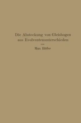 Höfer | Die Absteckung von Gleisbogen aus Evolventenunterschieden | Buch | 978-3-642-51265-0 | www.sack.de
