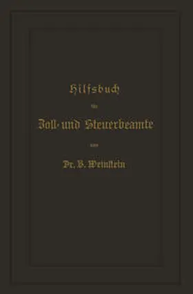 Weinstein |  Hilfsbuch für Zoll- und Steuerbeamte zum Verständniß des amtlichen Waarenverzeichnisses und der amtlichen Abfertigungen | eBook | Sack Fachmedien