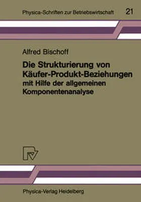 Bischoff |  Die Strukturierung von Käufer-Produkt-Beziehungen mit Hilfe der allgemeinen Komponentenanalyse | eBook | Sack Fachmedien