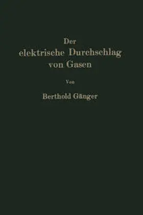 Gänger |  Der elektrische Durchschlag von Gasen | eBook | Sack Fachmedien