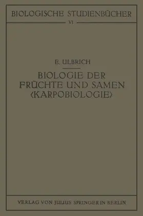 Ulbrich / Schoenichen | Biologie der Früchte und Samen ¿Karpobiologie¿ | Buch | 978-3-642-51789-1 | sack.de