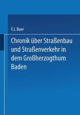 Baer |  Chronik über Straßenbau und Straßenverkehr in dem Großherzogthum Baden | Buch |  Sack Fachmedien