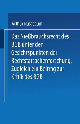 Nussbaum |  Das Niessbrauchsrecht des BGB. Unter den Gesichtspunkten der Rechtstatsachenforschung | Buch |  Sack Fachmedien