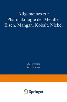 Heffter |  Allgemeines zur Pharmakologie der Metalle - Eisen - Mangan - Kobalt - Nickel | Buch |  Sack Fachmedien