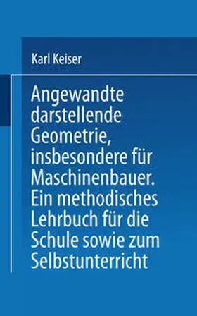 Keiser |  Angewandte darstellende Geometrie, insbesondere für Maschinenbauer | eBook | Sack Fachmedien