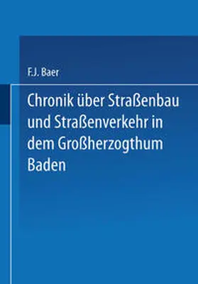 Baer | Chronik über Straßenbau und Straßenverkehr in dem Großherzogthum Baden | E-Book | www.sack.de