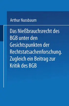 Nussbaum | Das Niessbrauchsrecht des BGB. Unter den Gesichtspunkten der Rechtstatsachenforschung | E-Book | www.sack.de