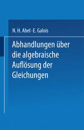 Abel / Galois | Abhandlungen über die Algebraische Auflösung der Gleichungen | E-Book | www.sack.de