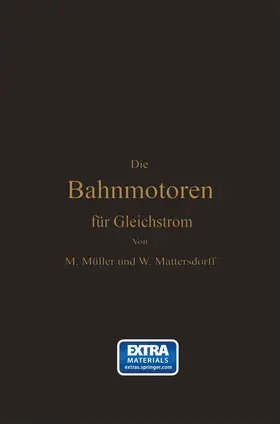 Müller / Mattersdorff |  Die Bahnmotoren für Gleichstrom | Buch |  Sack Fachmedien