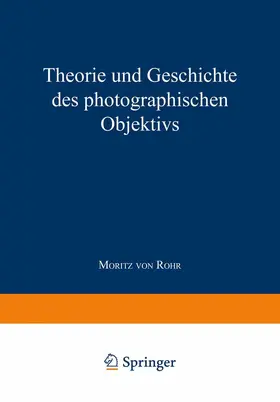 Rohr |  Theorie und Geschichte des Photographischen Objektivs | Buch |  Sack Fachmedien