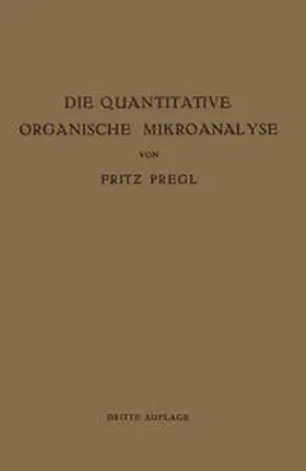 Pregl |  Die Quantitative Organische Mikroanalyse | eBook | Sack Fachmedien