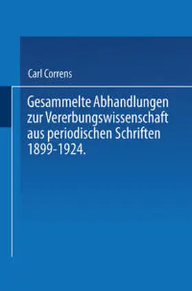 Correns |  Gesammelte Abhandlungen zur Vererbungswissenschaft aus periodischen Schriften 1899-1924. Zum 60. Geburtstag von C. E. Correns hrsg. von der Deutschen Gesellschaft für Vererbungswissenschaft. | eBook | Sack Fachmedien