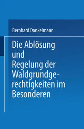 Danrkelmann |  Die Ablösung und Regelung der Waldgrundgerechtigkeiten | eBook | Sack Fachmedien